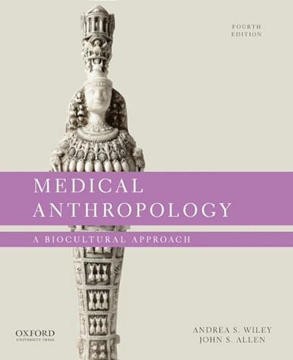 Medical Anthropology: A Biocultural Approach-..