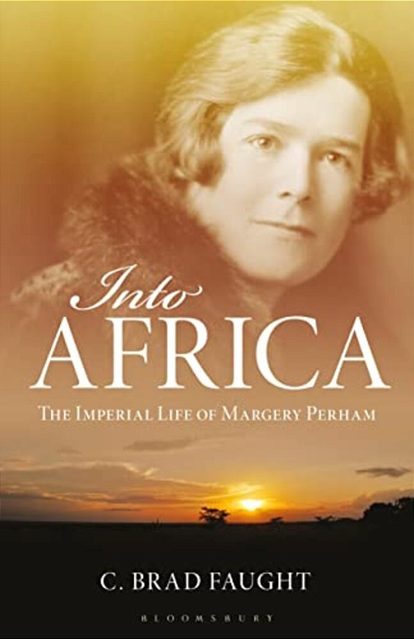 Into Africa: The Imperial Life Of Margery Perham-..