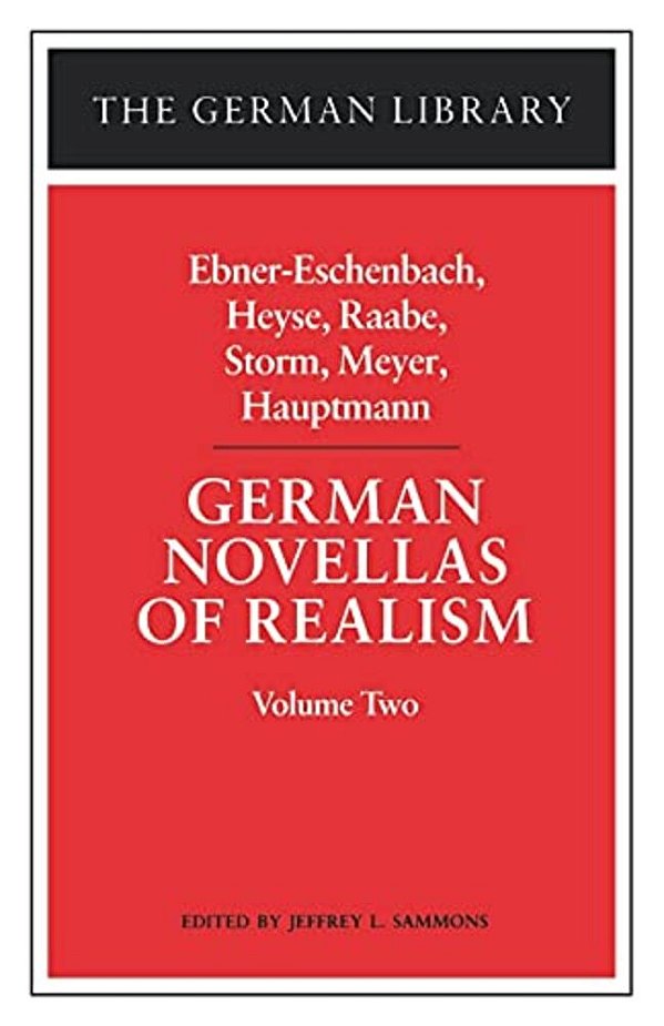 German Novellas Of Realism: Ebner-Eschenbach, Heyse, Raabe, Storm, Meyer, Hauptmann: Volume Two-..