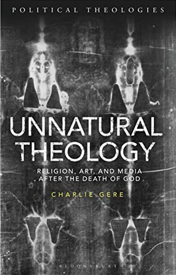 Unnatural Theology: Religion, Art And Media After The Death Of God-..