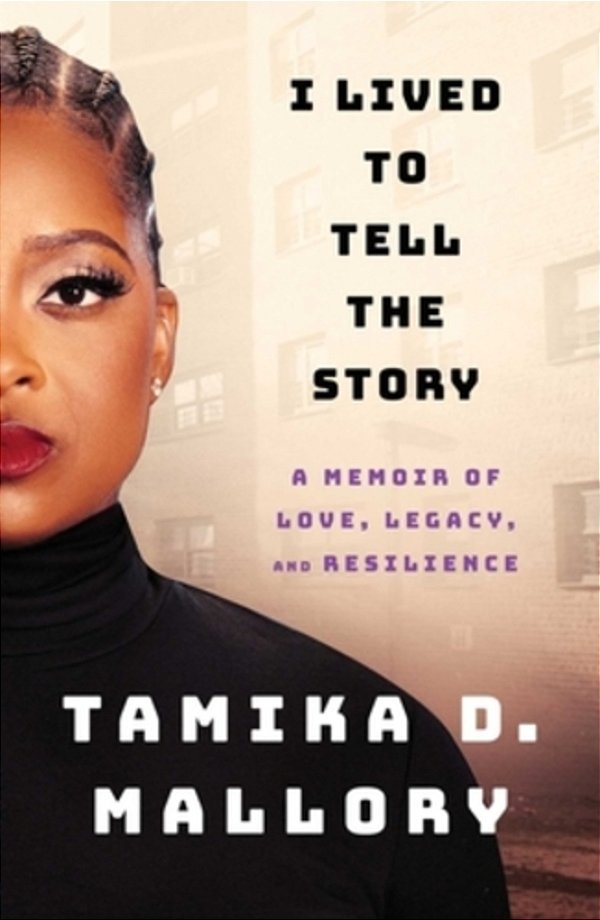 I Lived To Tell The Story: A Memoir Of Love, Legacy, And Resilience-..