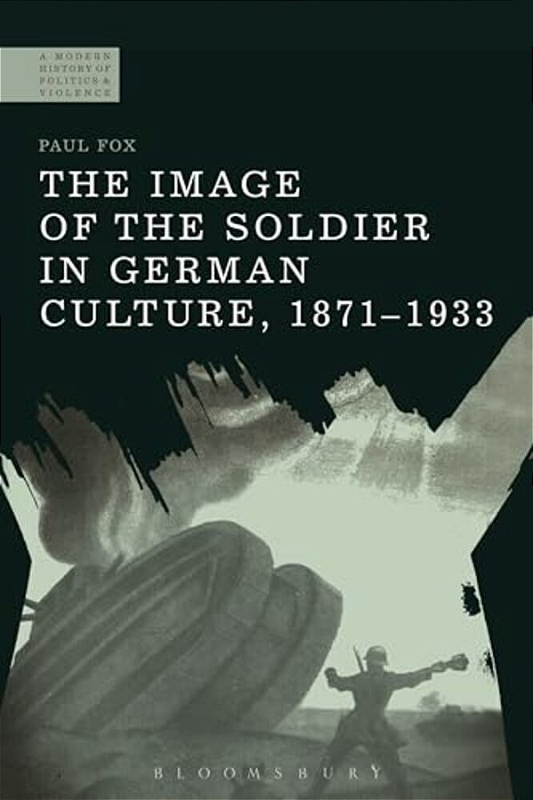 The Image Of The Soldier In German Culture, 1871-1933-..