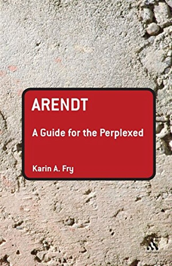 Arendt: A Guide For The Perplexed-..