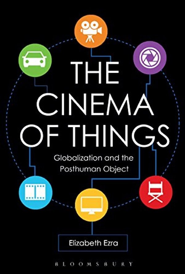 The Cinema Of Things: Globalization And The Posthuman Object-..