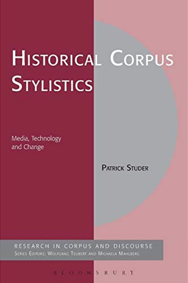 Historical Corpus Stylistics: Media, Technology And Change-..