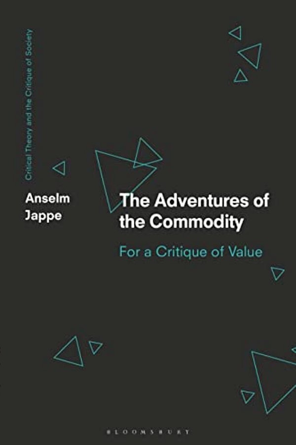 The Adventures Of The Commodity: For A Critique Of Value-..