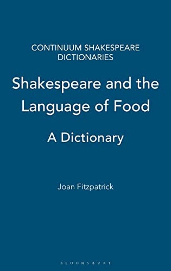 Shakespeare And The Language Of Food: A Dictionary-..