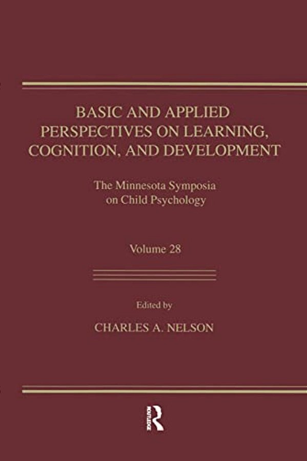 Basic And Applied Perspectives On Learning, Cognition, And Development: The Minnesota Symposia On Child Psychology, Volume 28-..