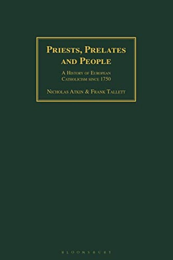 Priests, Prelates And People: A History Of European Catholicism Since 1750-..