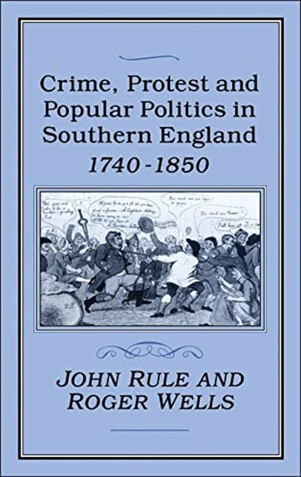 Crime, Protest And Popular Politics In Southern England, 1740-1850-..