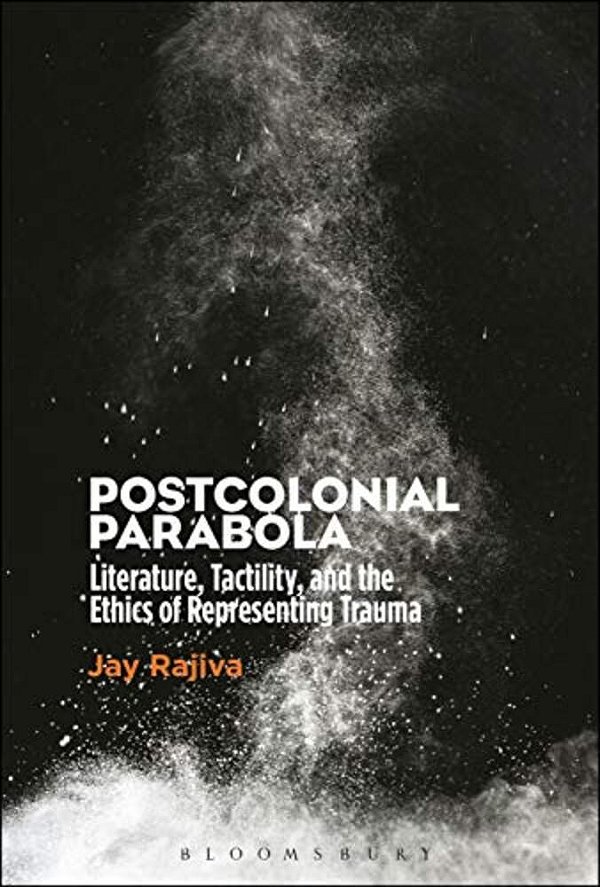 Postcolonial Parabola: Literature, Tactility, And The Ethics Of Representing Trauma-..
