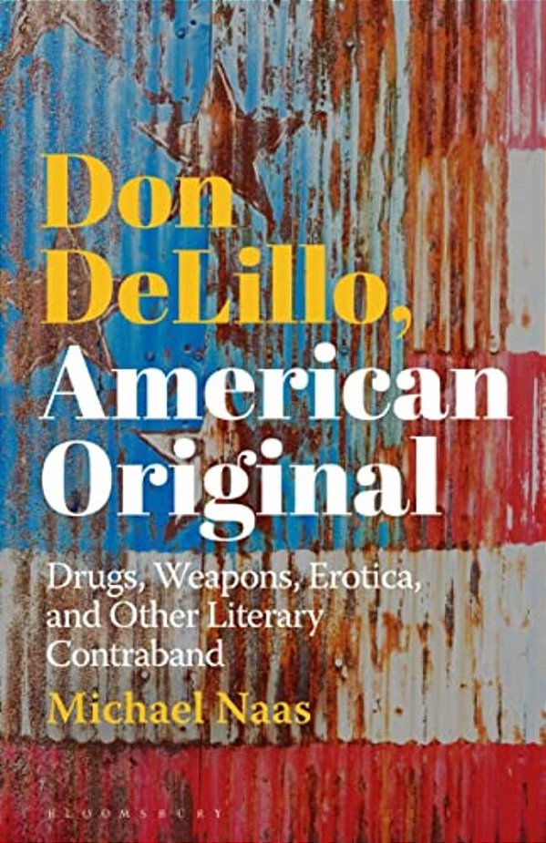 Don Delillo, American Original: Drugs, Weapons, Erotica, And Other Literary Contraband-..