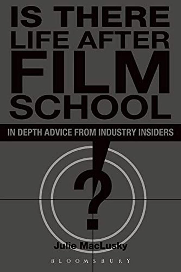 Is There Life After Film School?: In Depth Advice From Industry Insiders-..