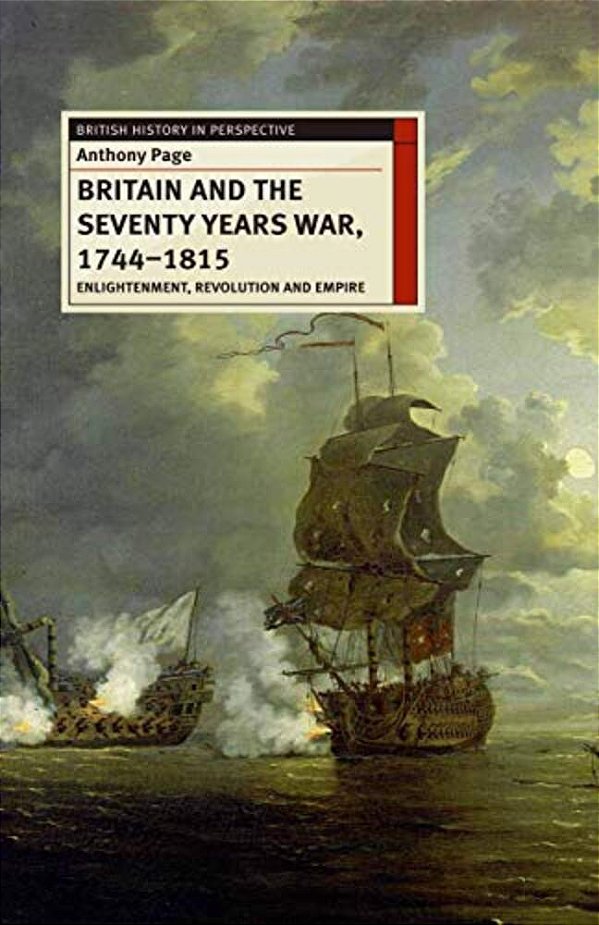 Britain And The Seventy Years War, 1744-1815: Enlightenment, Revolution And Empire-..