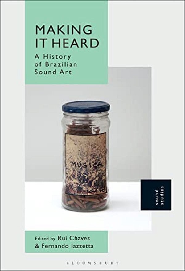 Making It Heard A History Of Brazilian Sound Art-..