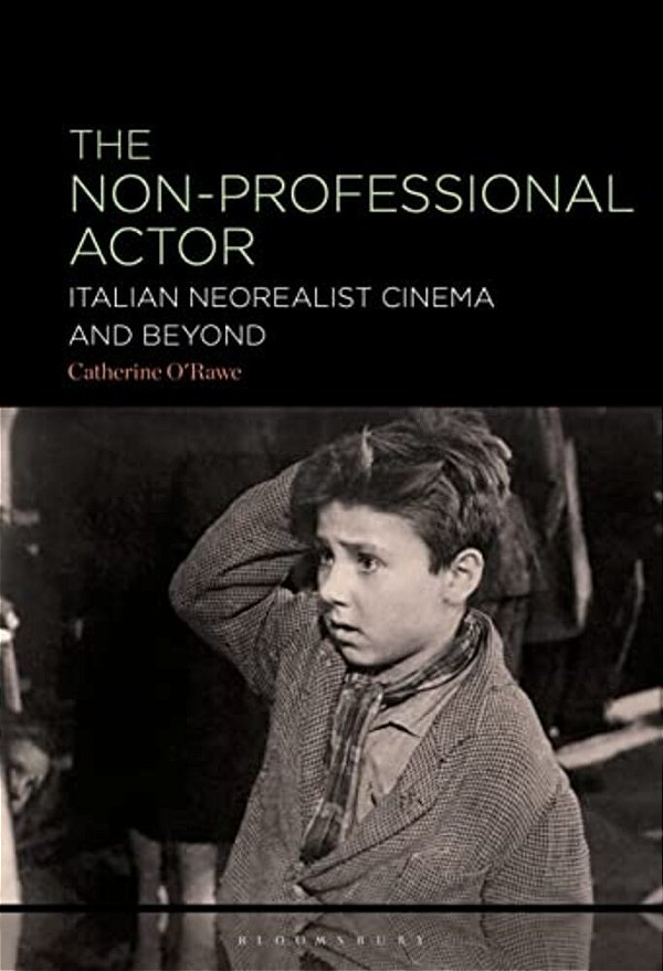 The Non-Professional Actor: Italian Neorealist Cinema And Beyond-..
