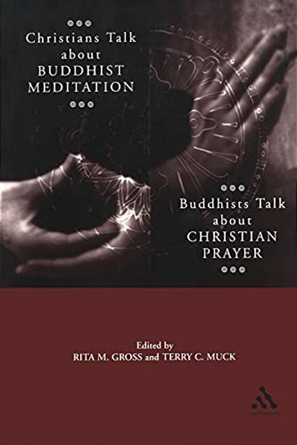Christians Talk About Buddhist Meditation, Buddhists Talk About Christian Prayer-..