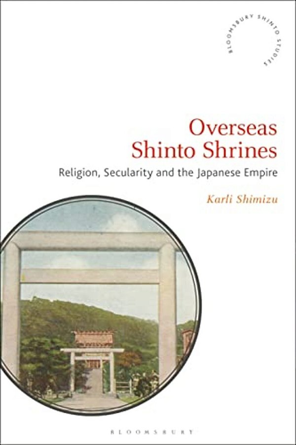 Overseas Shinto Shrines: Religion, Secularity And The Japanese Empire-..