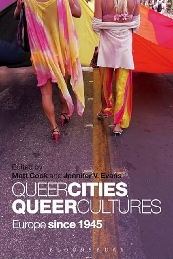 Queer Cities, Queer Cultures: Europe Since 1945-..