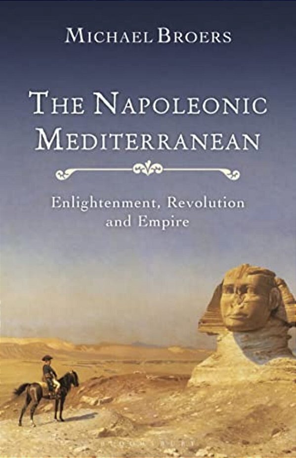 The Napoleonic Mediterranean: Enlightenment, Revolution And Empire-..