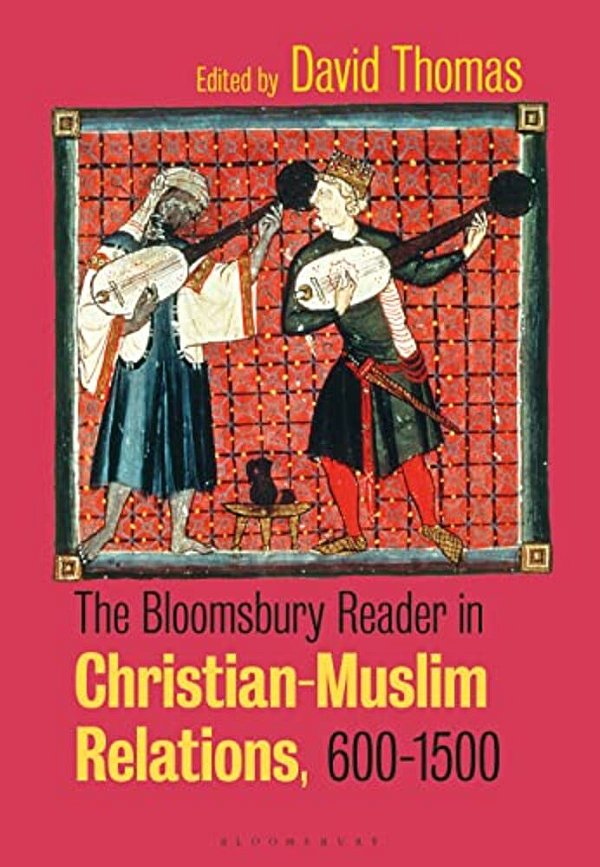 The Bloomsbury Reader In Christian-Muslim Relations, 600-1500-..