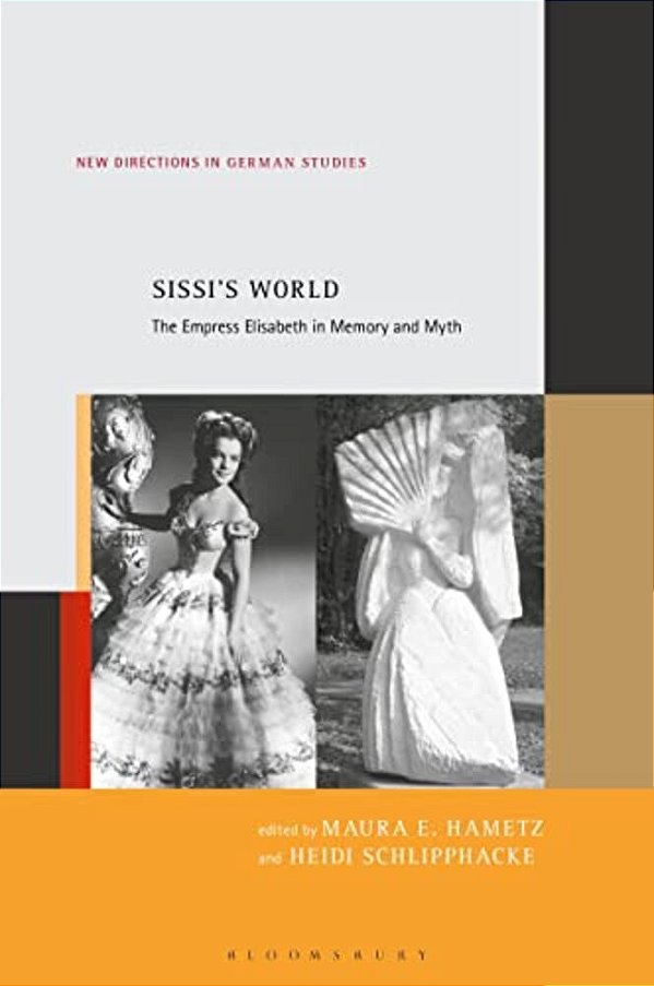 Sissi's World: The Empress Elisabeth In Memory And Myth-..