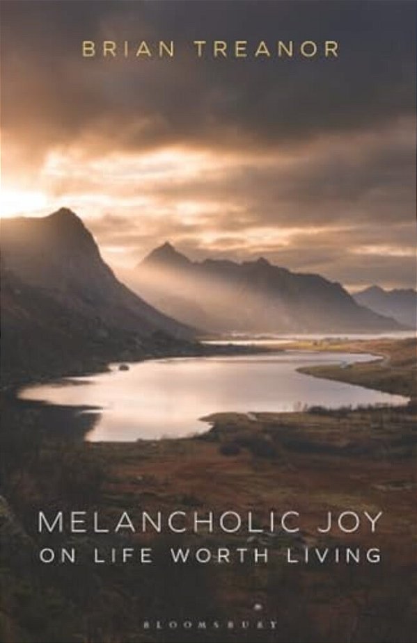 Melancholic Joy: On Life Worth Living-..