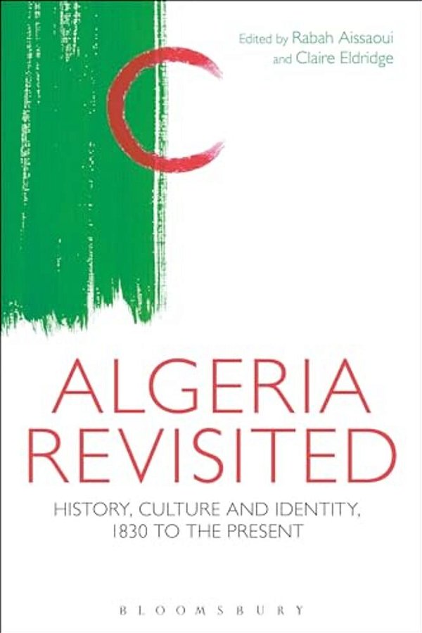 Algeria Revisited: History, Culture And Identity-..