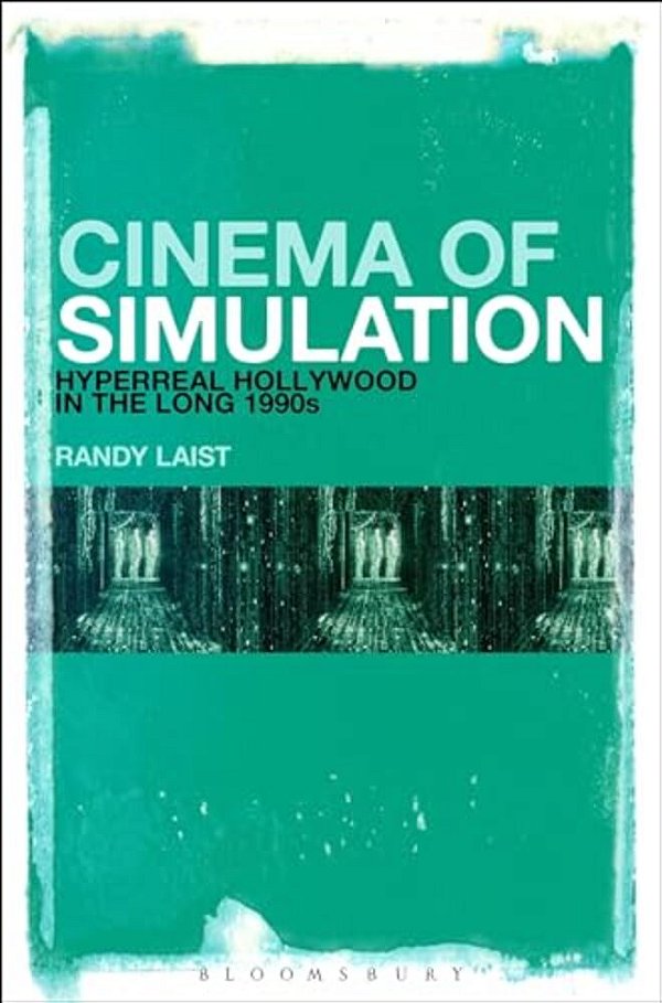 Cinema Of Simulation: Hyperreal Hollywood In The Long 1990S-..
