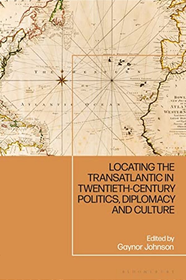 Locating The Transatlantic In Twentieth-Century Politics, Diplomacy And Culture-..