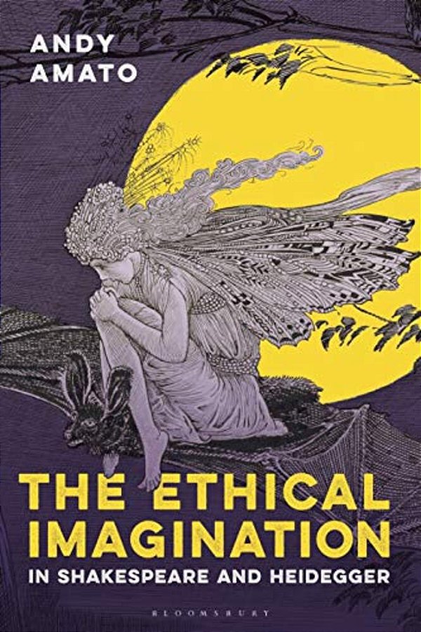 The Ethical Imagination In Shakespeare And Heidegger-..
