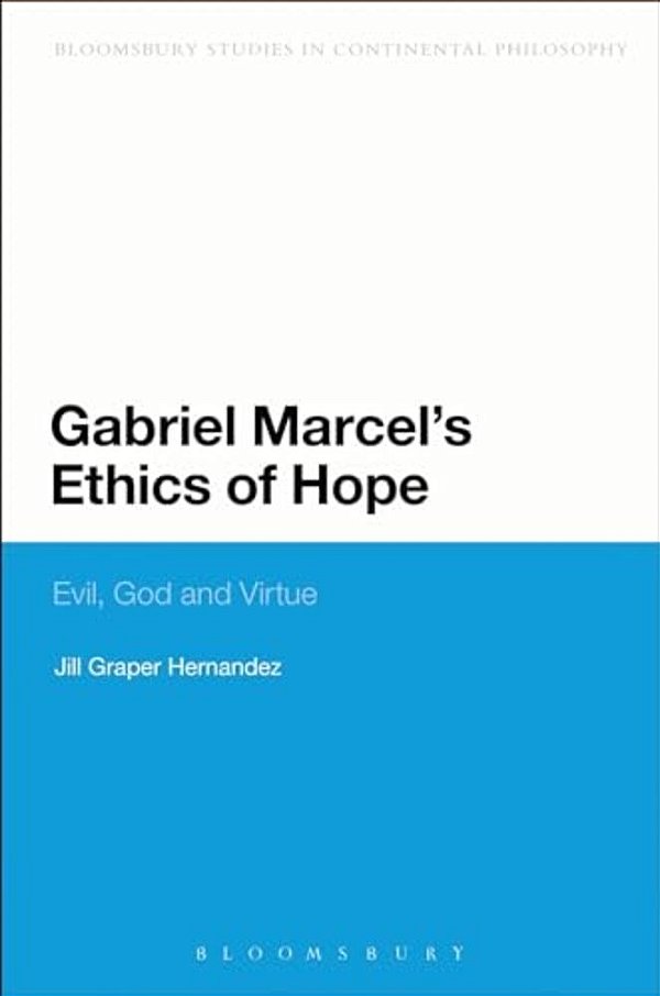 Gabriel Marcel's Ethics Of Hope: Evil, God And Virtue-..