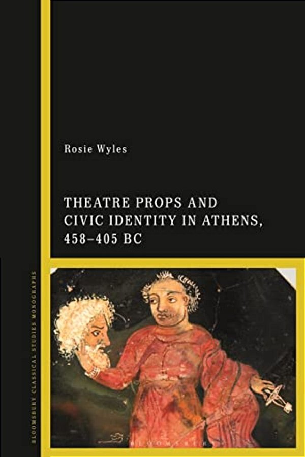 Theatre Props And Civic Identity In Athens, 458-405 Bc-..