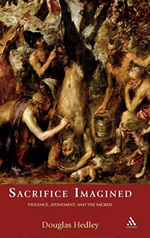 Sacrifice Imagined: Violence, Atonement, And The Sacred-..