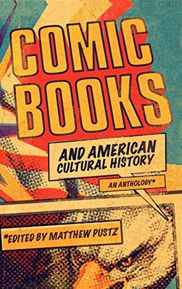 Comic Books And American Cultural History: An Anthology-..