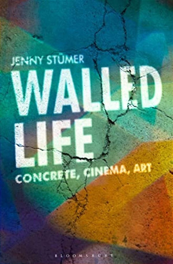 Walled Life: Concrete, Cinema, Art-..