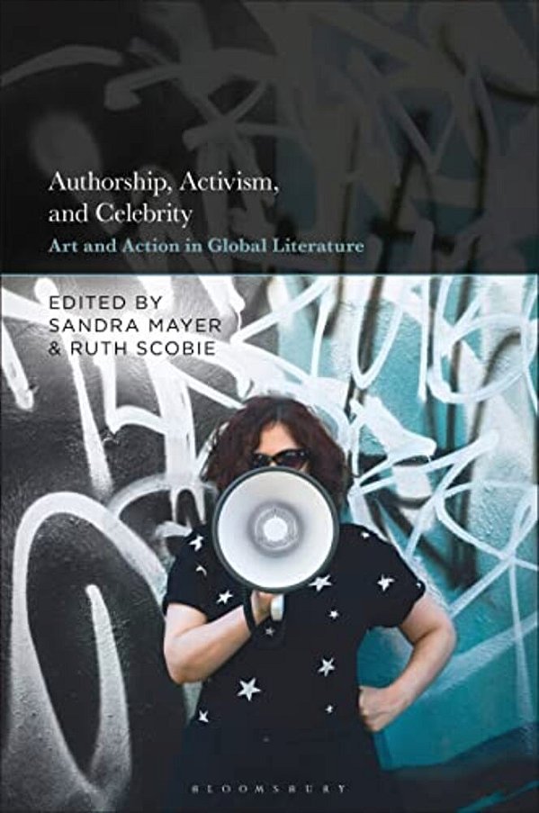 Authorship, Activism And Celebrity: Art And Action In Global Literature-..