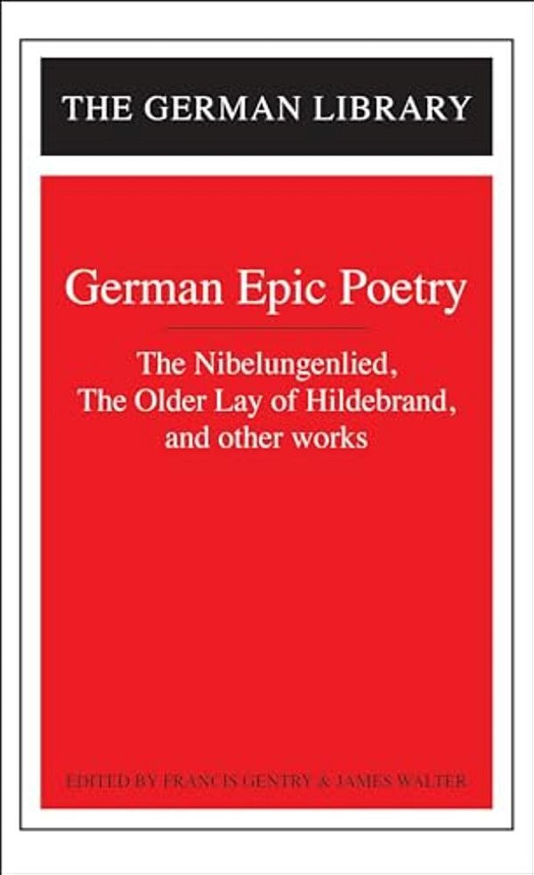 German Epic Poetry: The Nibelungenlied, The Older Lay Of Hildebrand, And Other Works-..