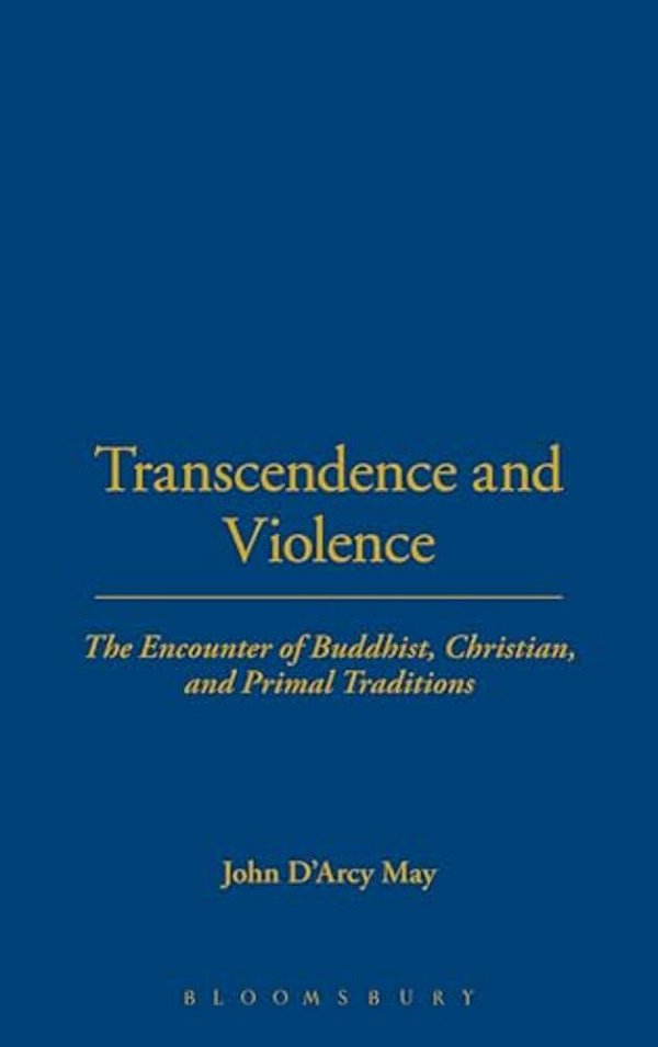Transcendence And Violence: The Encounter Of Buddhist, Christian And Primal Traditions-..