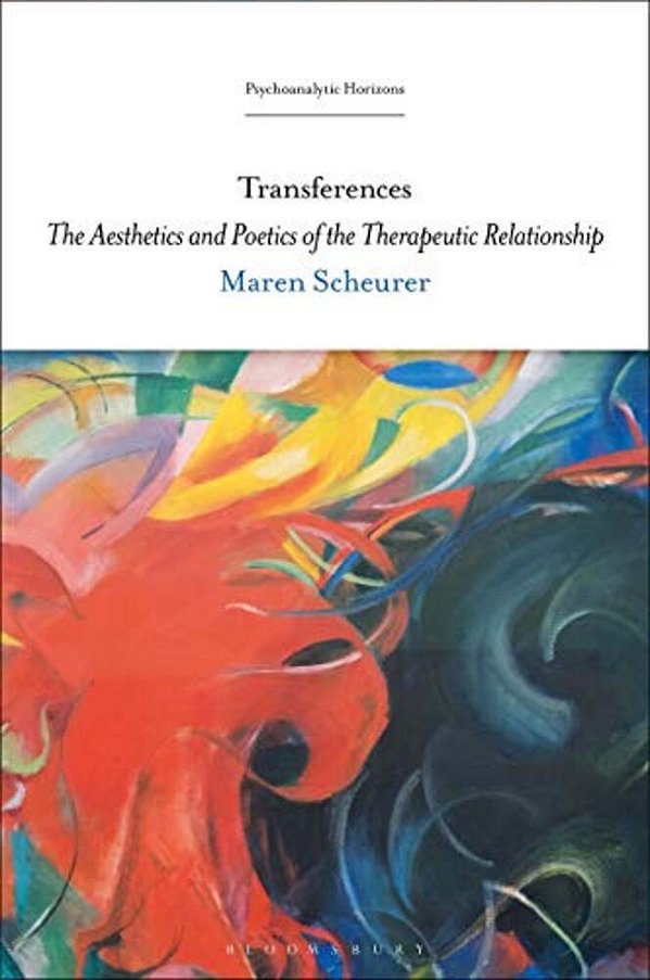 Transferences: The Aesthetics And Poetics Of The Therapeutic Relationship-..