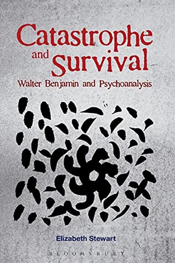 Catastrophe And Survival: Walter Benjamin And Psychoanalysis-..