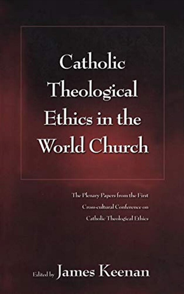 Catholic Theological Ethics In The World Church-..