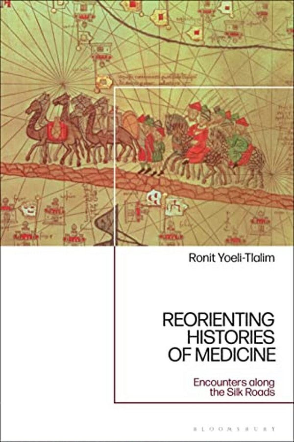 Reorienting Histories Of Medicine: Encounters Along The Silk Roads-..