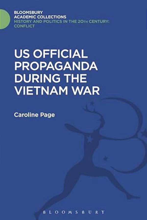 U. S. Official Propaganda During The Vietnam War, 1965-1973-..