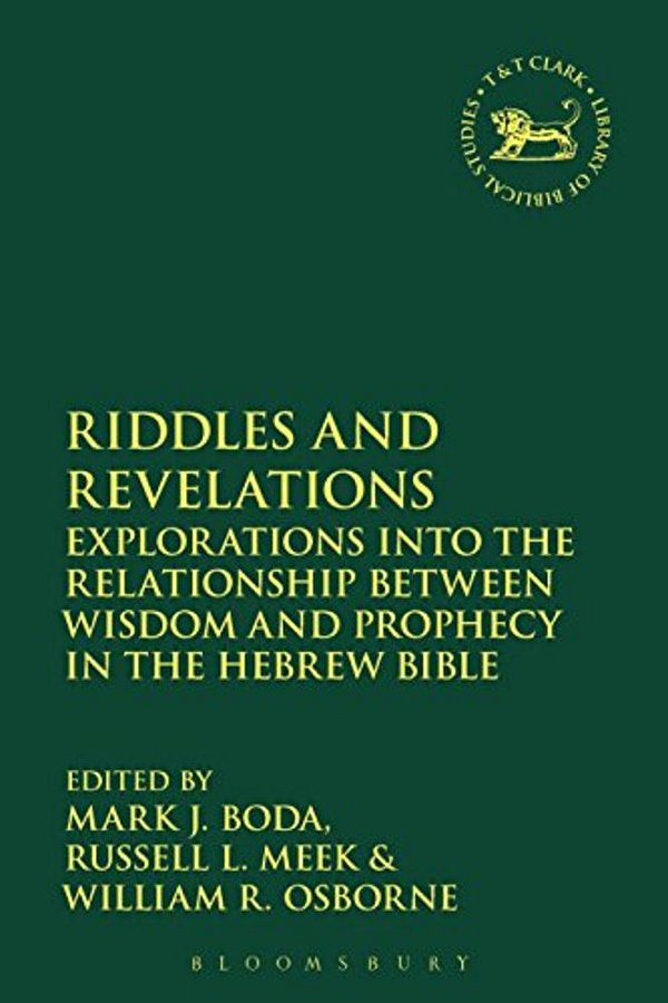 Riddles And Revelations: Explorations Into The Relationship Between Wisdom And Prophecy In The Hebrew Bible-..