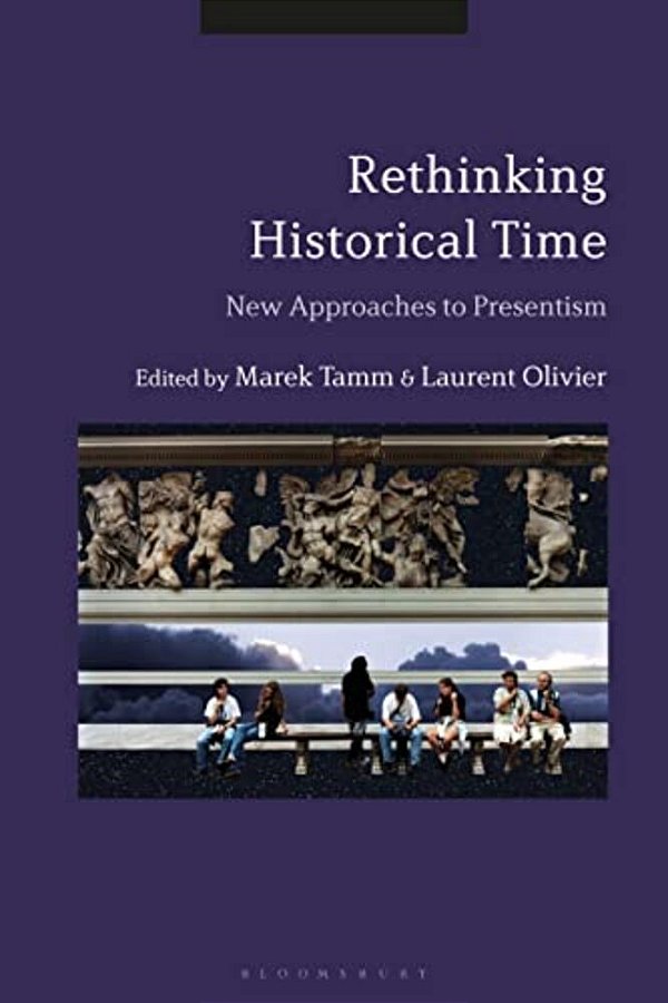 Rethinking Historical Time: New Approaches To Presentism-..