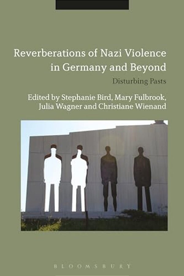 Reverberations Of Nazi Violence In Germany And Beyond: Disturbing Pasts-..