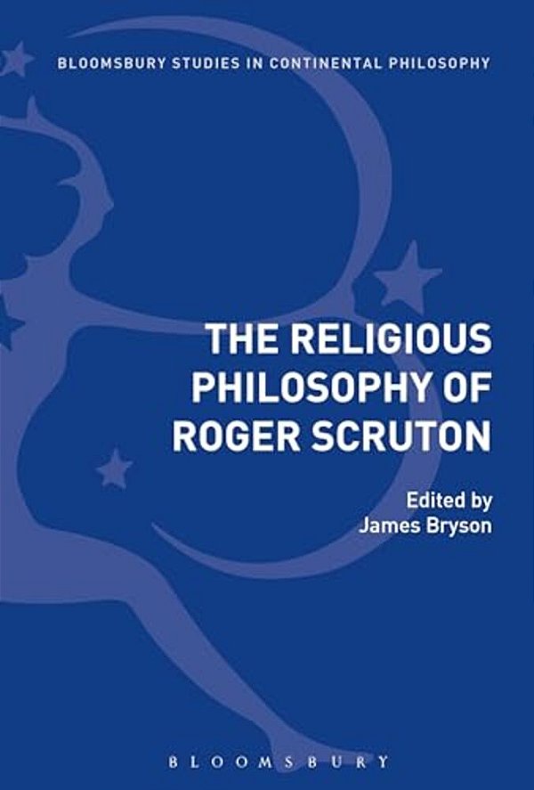 The Religious Philosophy Of Roger Scruton-..