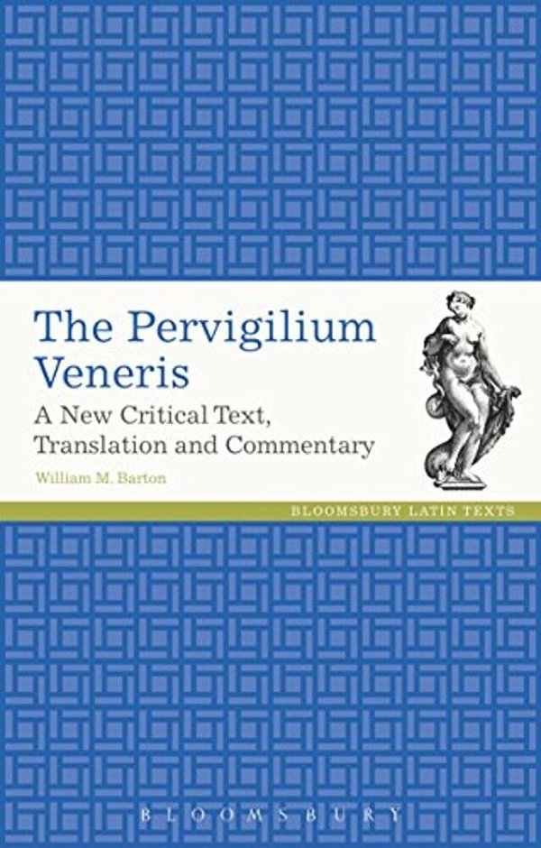 The Pervigilium Veneris: A New Critical Text, Translation And Commentary-..