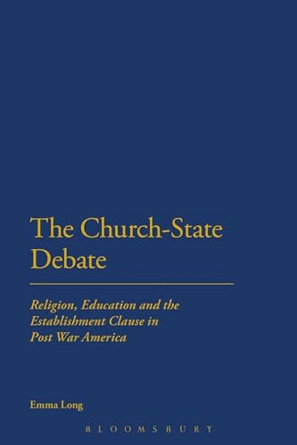 The Church-State Debate: Religion, Education And The Establishment Clause In Post War America-..